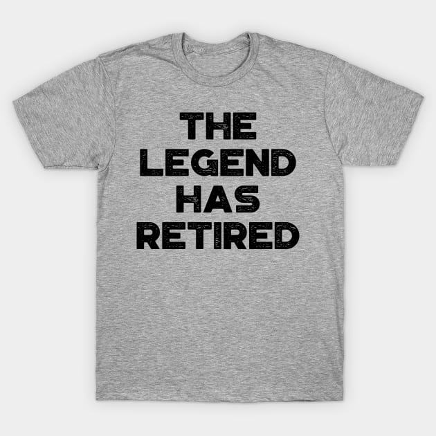 The Legend Has Retired Funny T-Shirt by truffela